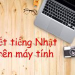 Cách viết tiếng Nhật trên máy tính 25 cách viết tiếng Nhật trên máy tính