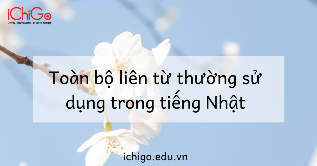 Toàn bộ liên từ thường sử dụng trong tiếng Nhật 26 Toàn bộ liên từ tiếng Nhật thường sử dụng