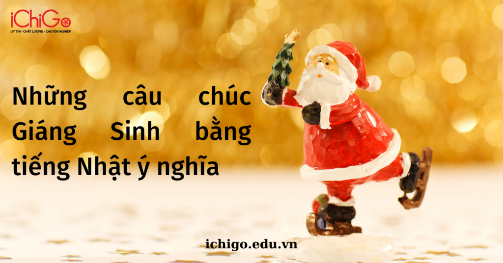 Chúc Giáng sinh 24/12 bằng tiếng Nhật cực ý nghĩa - từ vựng về chủ đề Giáng sinh 10 Giáng Sinh 1